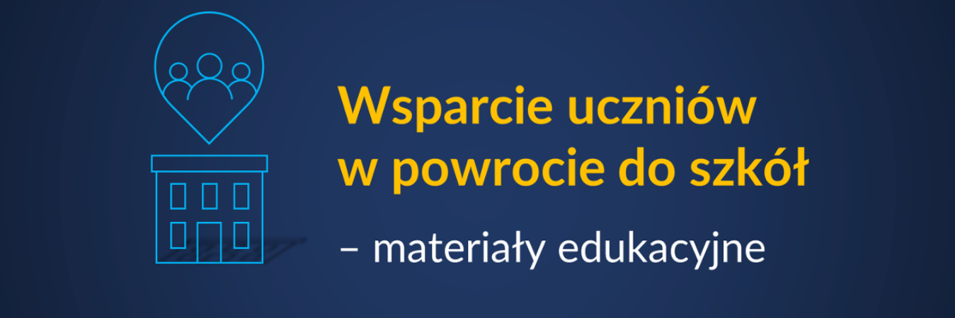 Wsparcie uczniów w powrocie do szkół – materiały edukacyjne